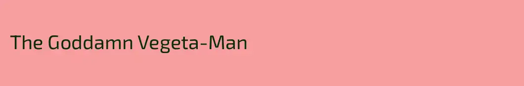 The Goddamn Vegeta-Man